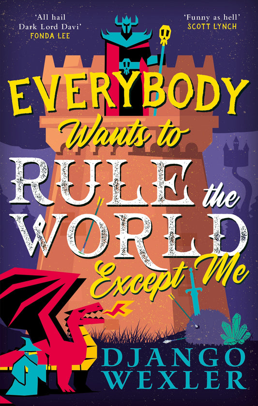 Everybody Wants to Rule the World Except Me by Django Wexler