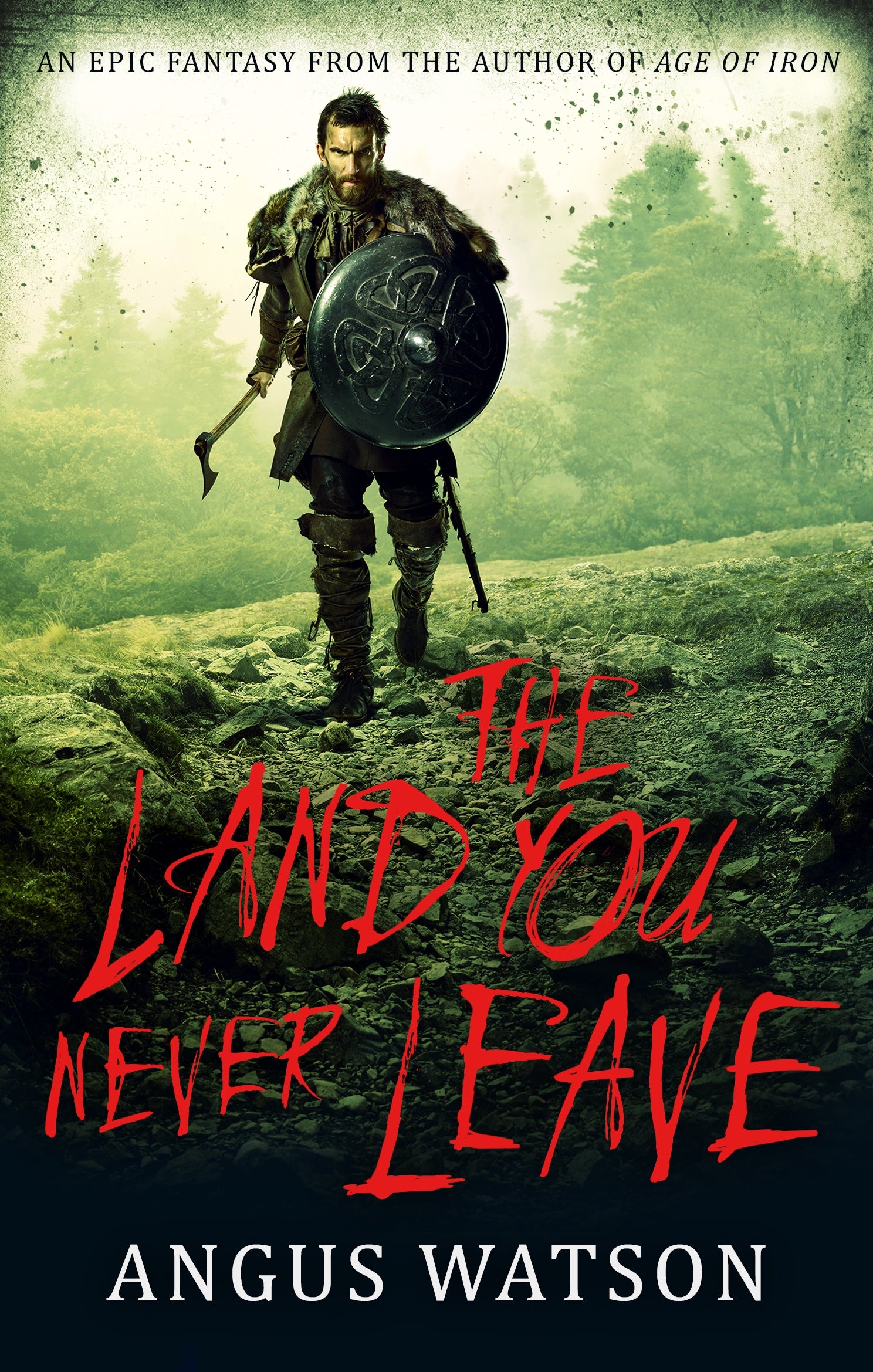 The Land You Never Leave by Angus Watson