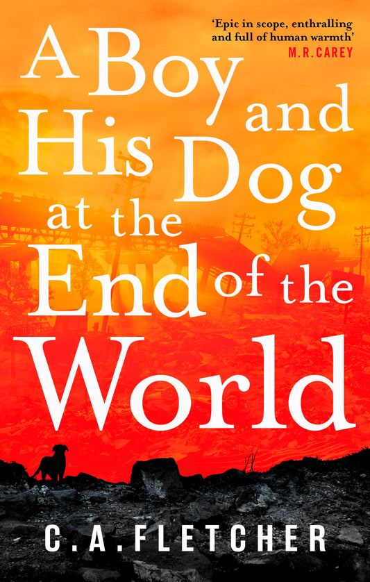 A Boy and his Dog at the End of the World by C. A. Fletcher