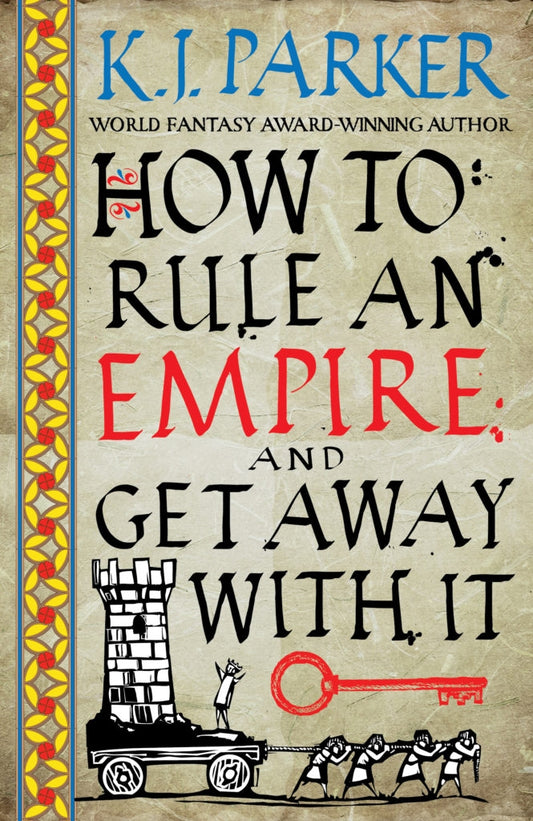 How To Rule An Empire and Get Away With It by K. J. Parker