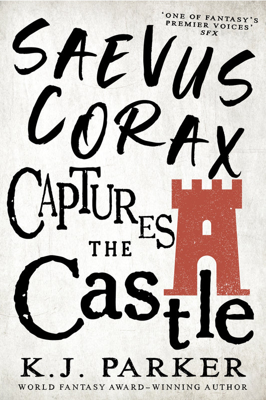 Saevus Corax Captures the Castle by K. J. Parker